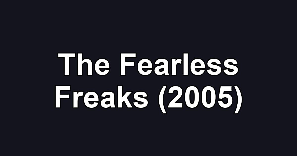 The Fearless Freaks (2005)