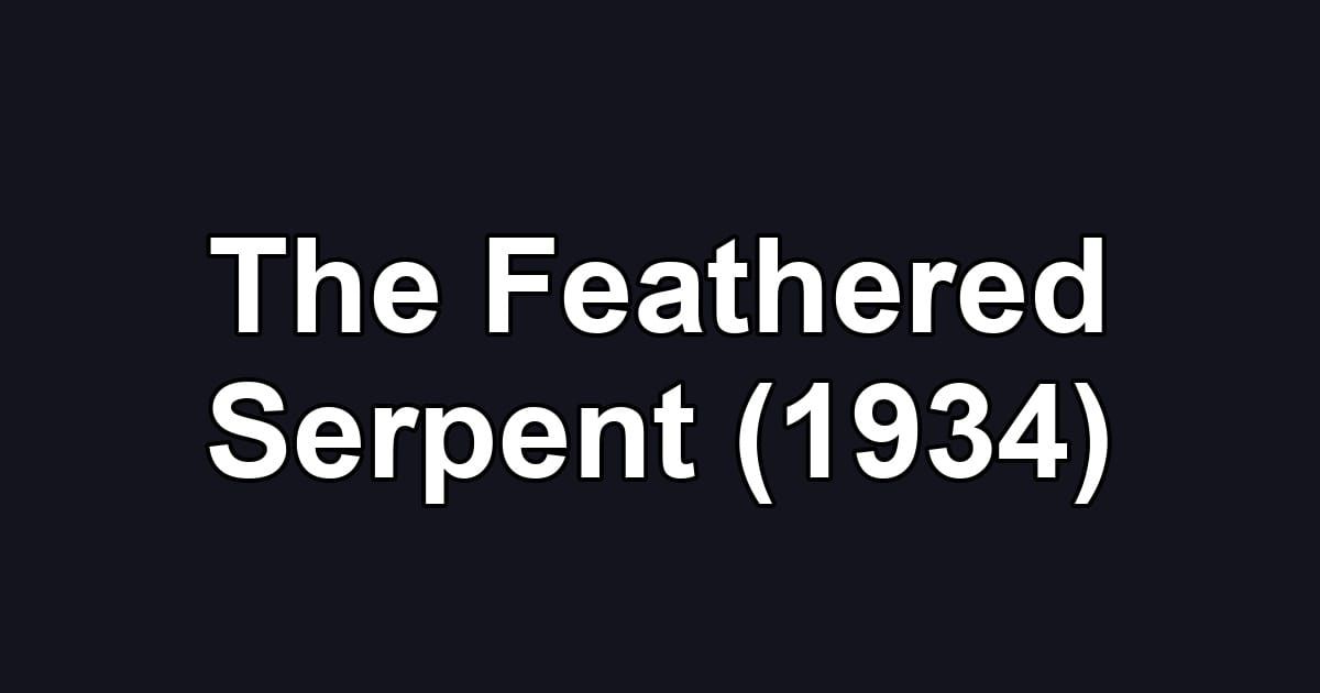 The Feathered Serpent (1934)