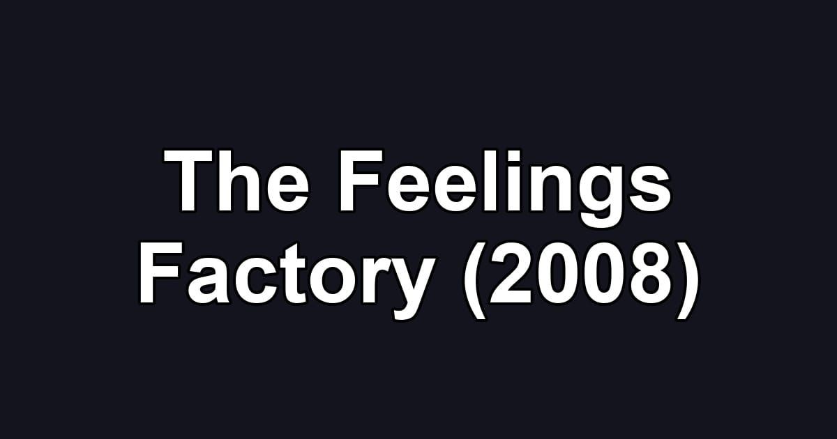 The Feelings Factory (2008)