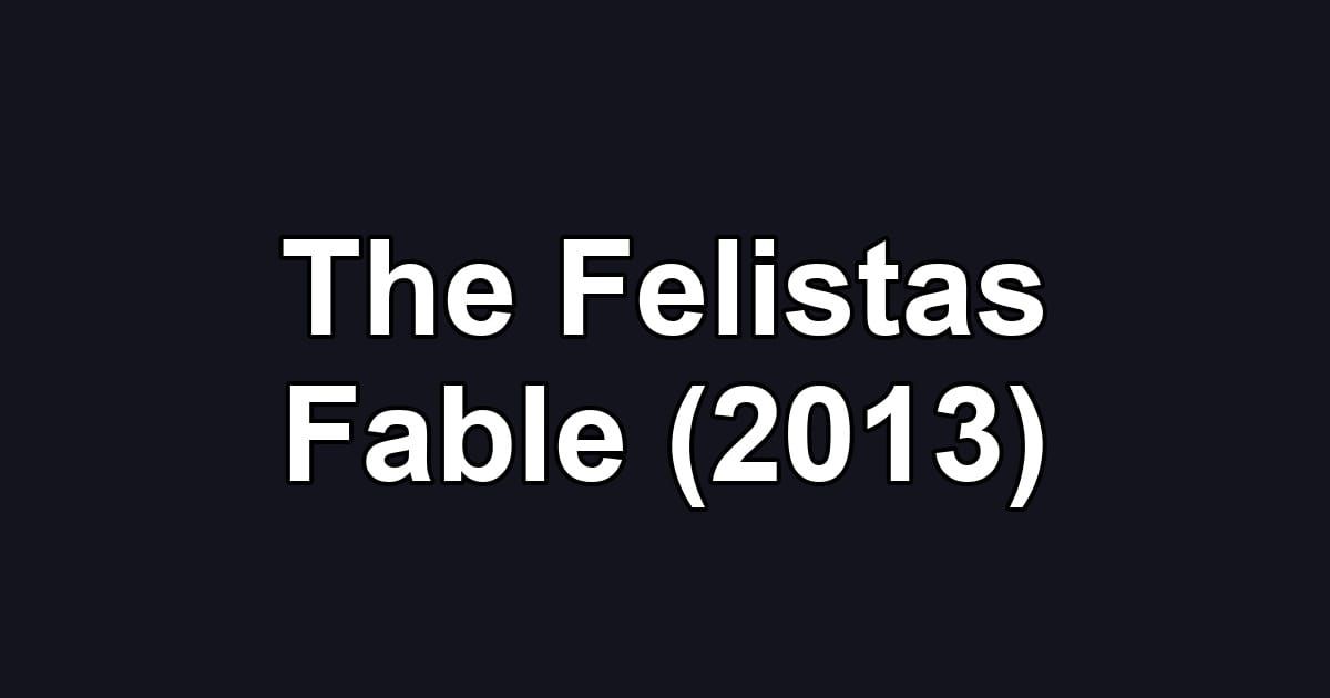 The Felistas Fable (2013)