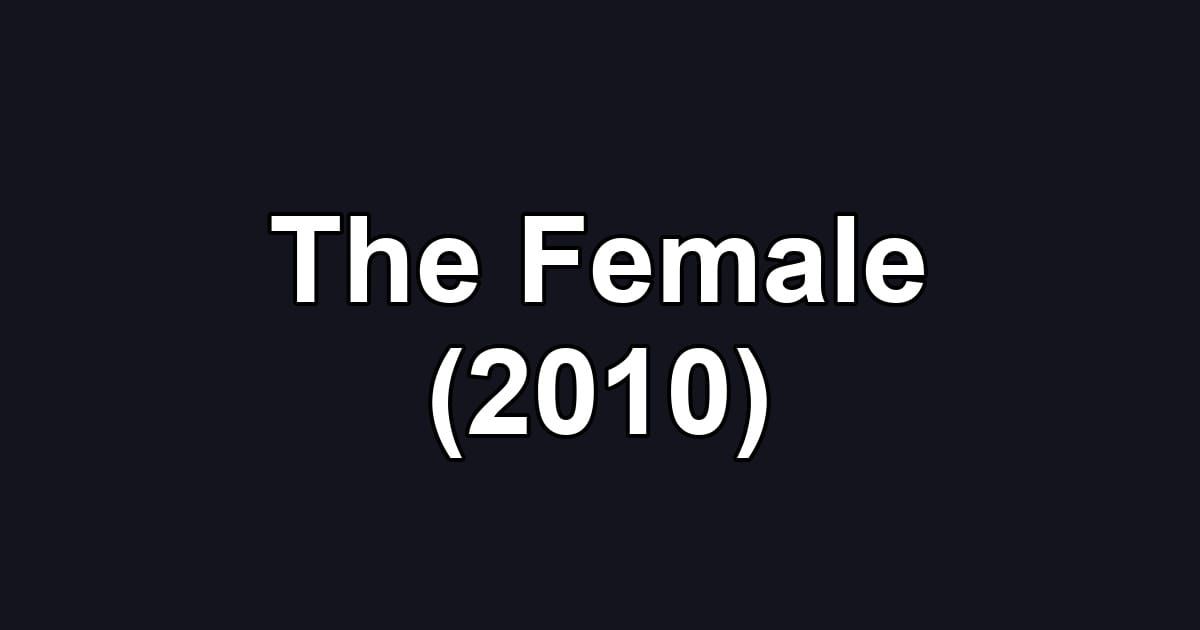 The Female (2010)