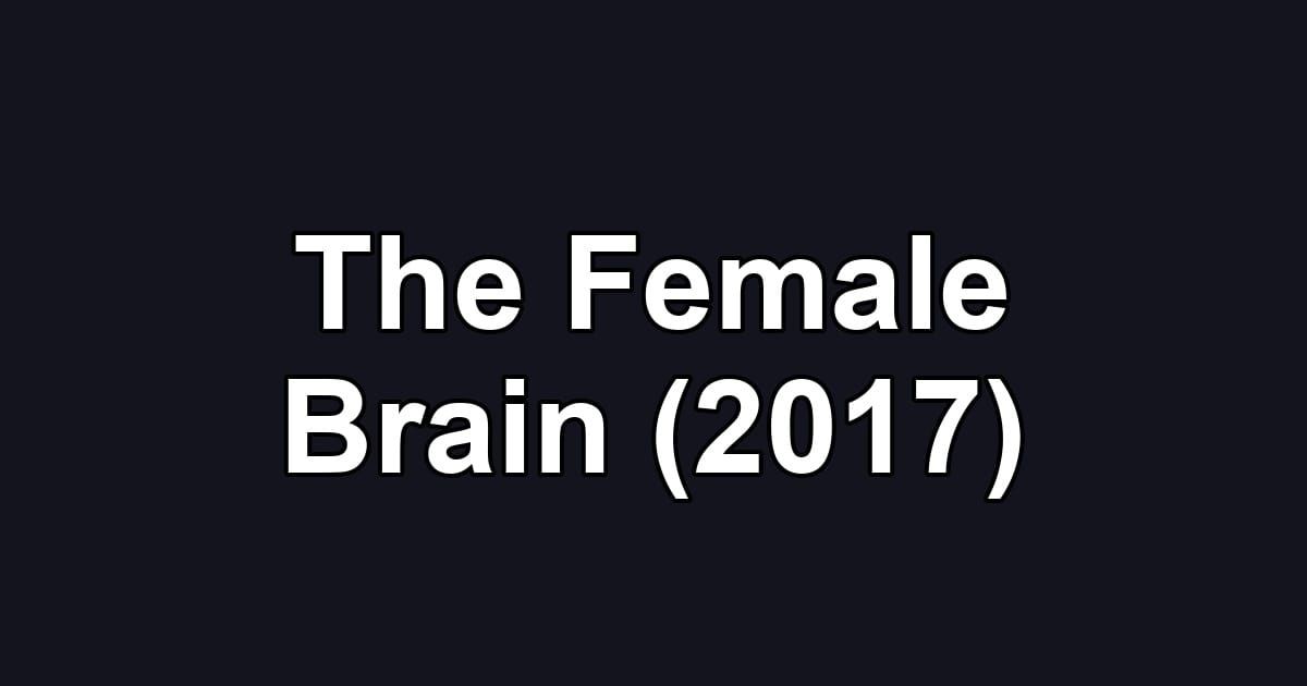 The Female Brain (2017)