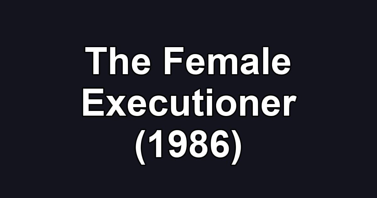 The Female Executioner (1986)
