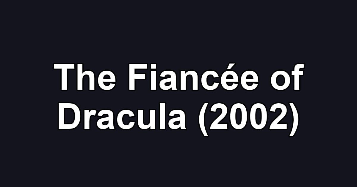 The Fiancée of Dracula (2002)