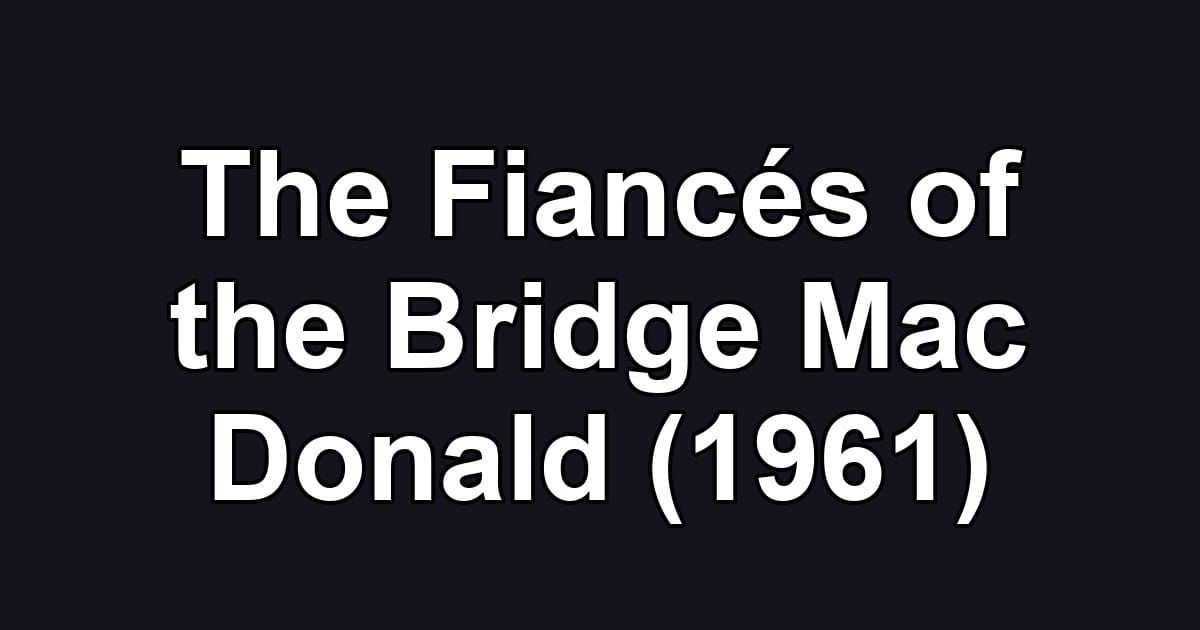 The Fiancés of the Bridge Mac Donald (1961)