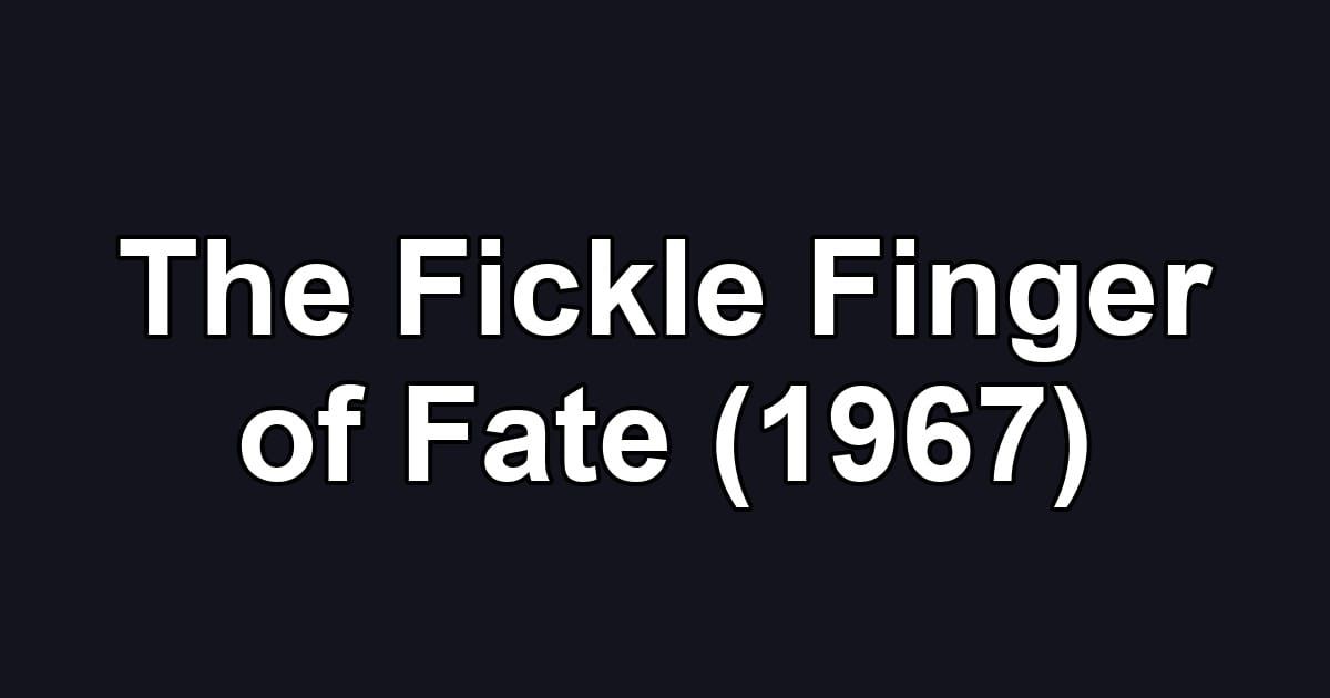 The Fickle Finger of Fate (1967)