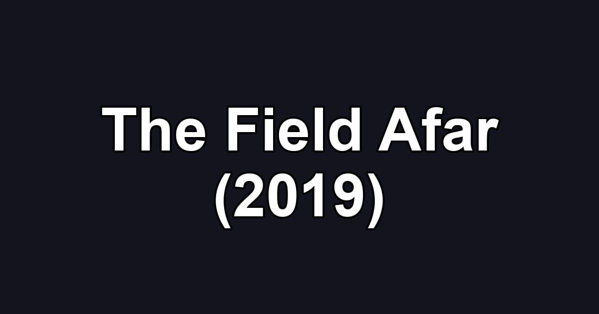 The Field Afar (2019)