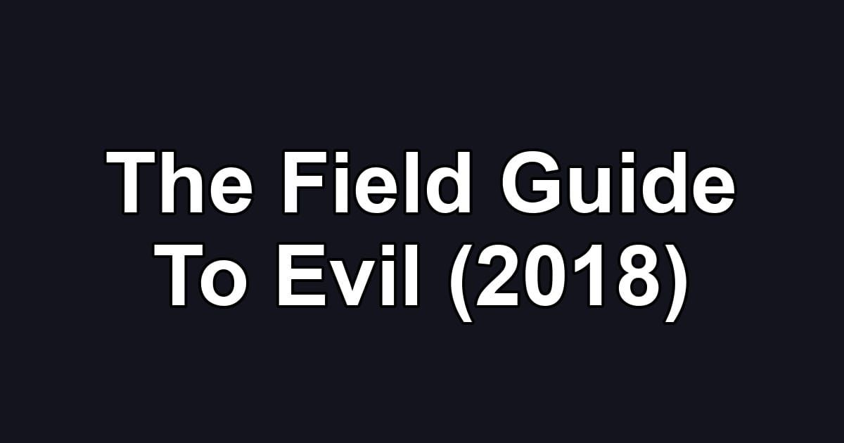 The Field Guide To Evil (2018)