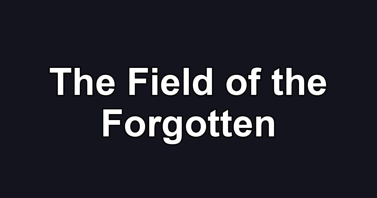 The Field of the Forgotten