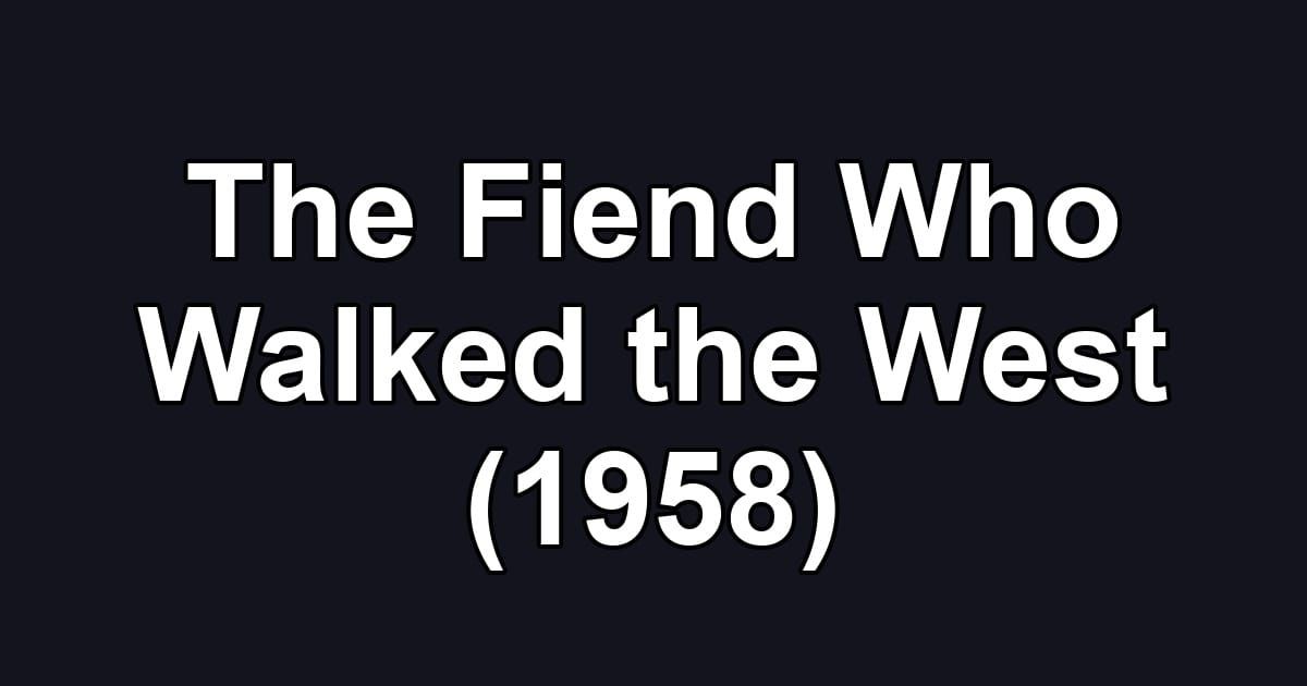 The Fiend Who Walked the West (1958)