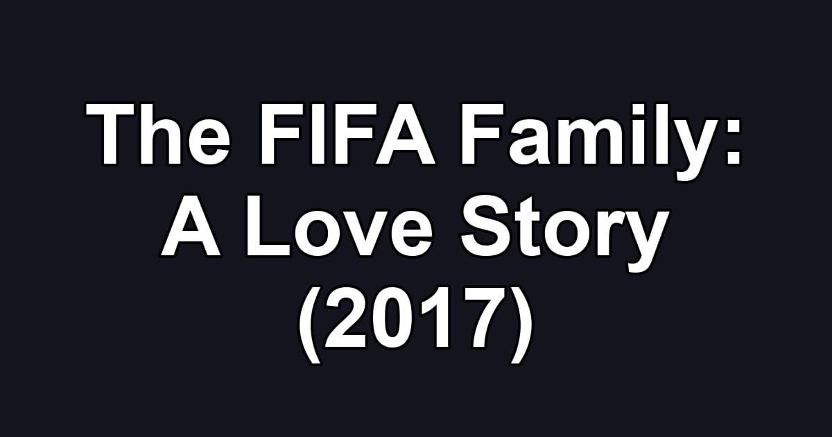 The FIFA Family: A Love Story (2017)