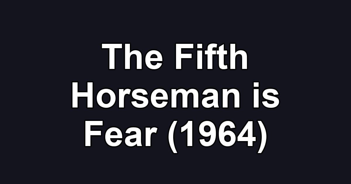 The Fifth Horseman is Fear (1964)