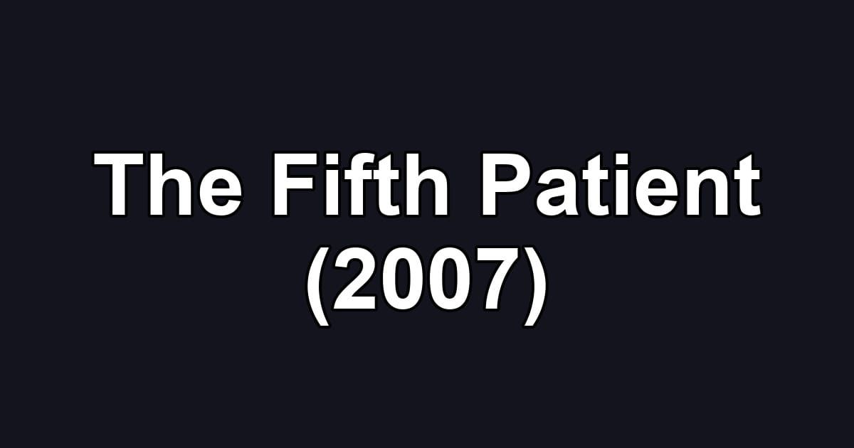 The Fifth Patient (2007)
