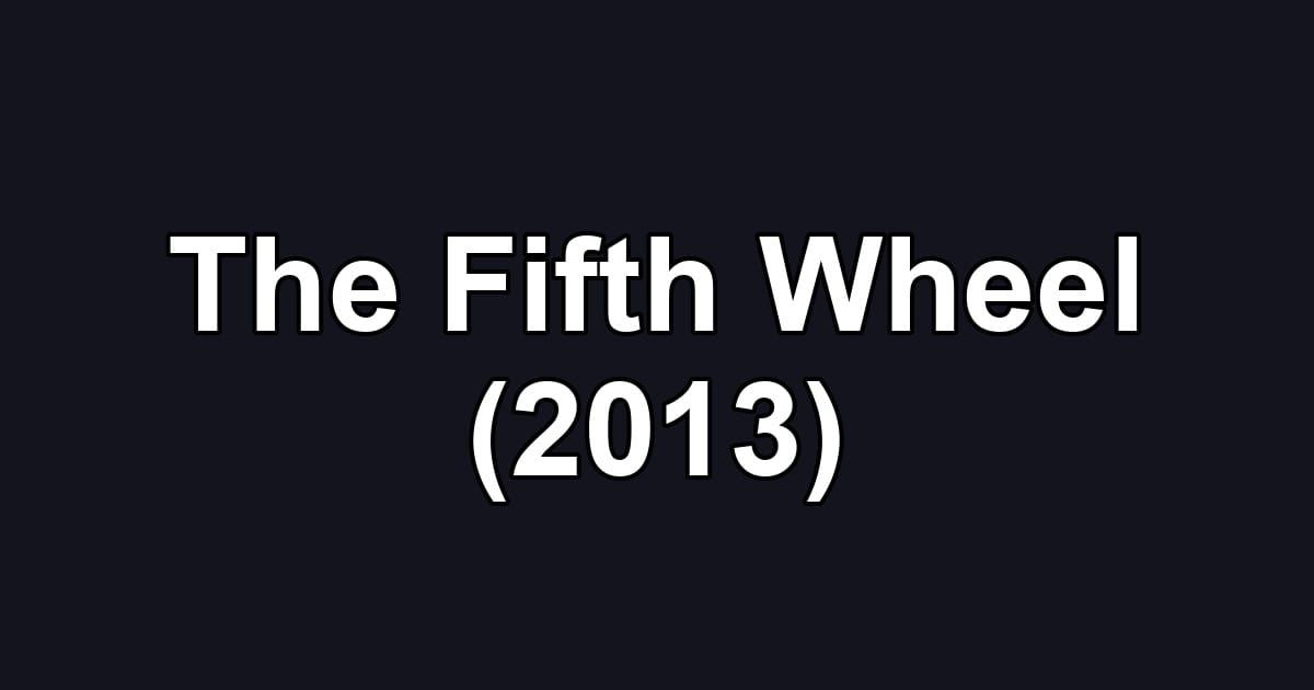 The Fifth Wheel (2013)