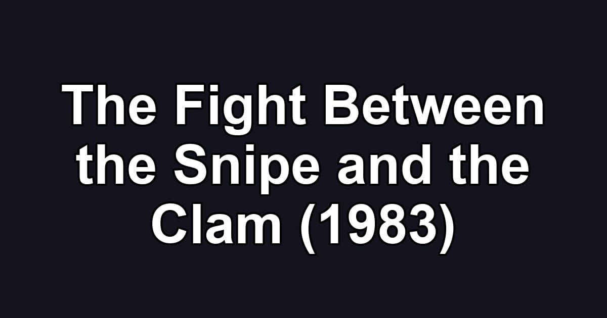 The Fight Between the Snipe and the Clam (1983)