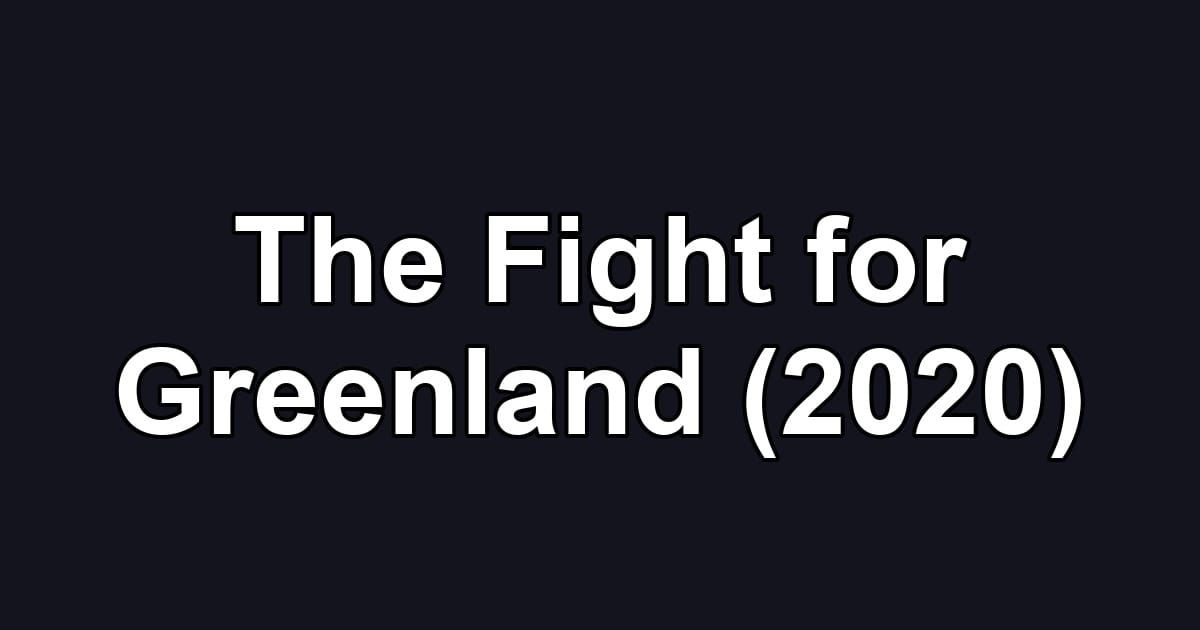 The Fight for Greenland (2020)