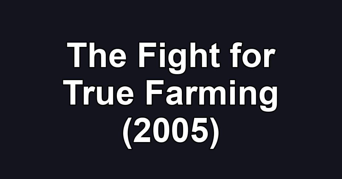 The Fight for True Farming (2005)