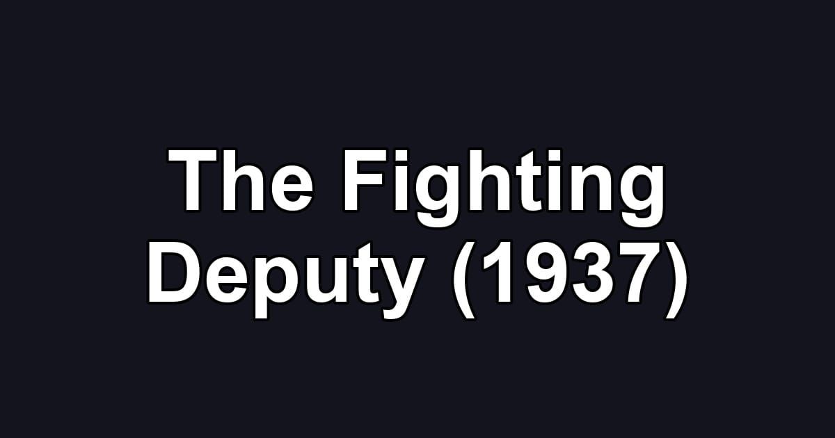 The Fighting Deputy (1937)