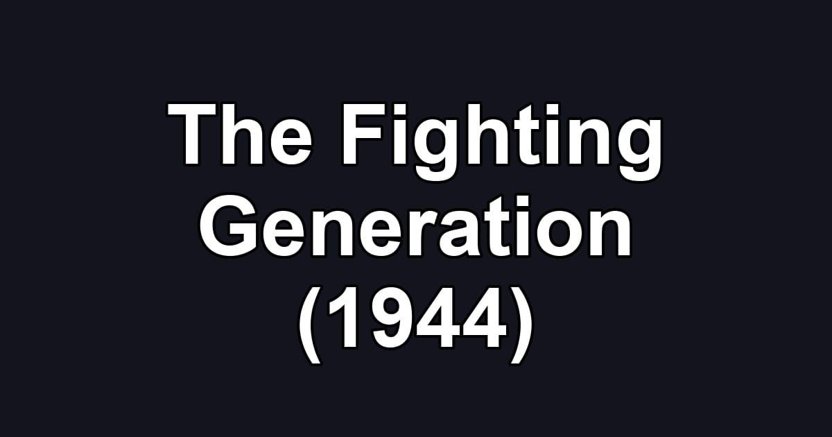 The Fighting Generation (1944)