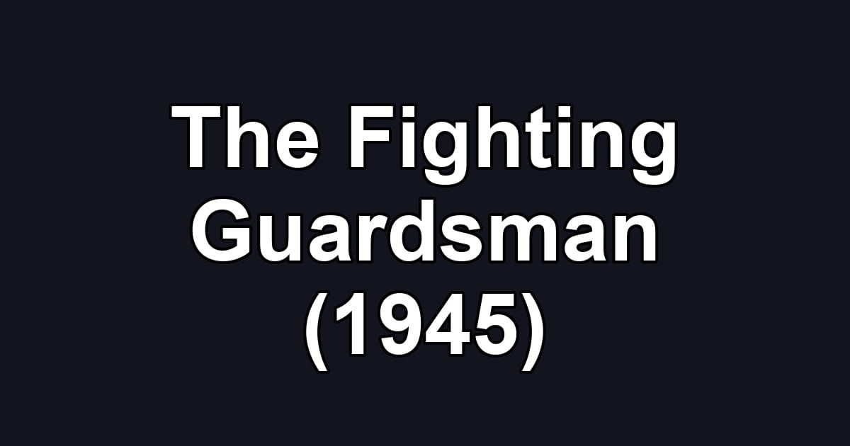 The Fighting Guardsman (1945)