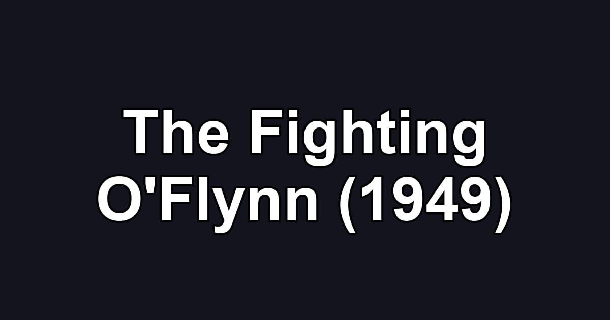 The Fighting O'Flynn (1949)