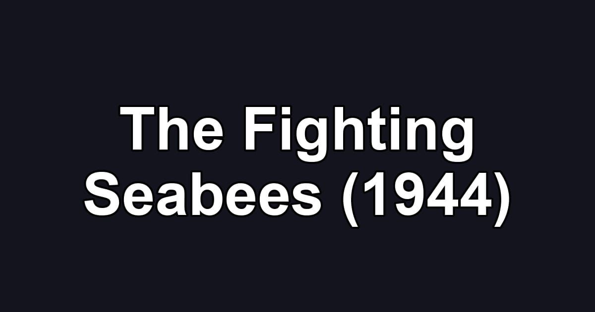 The Fighting Seabees (1944)