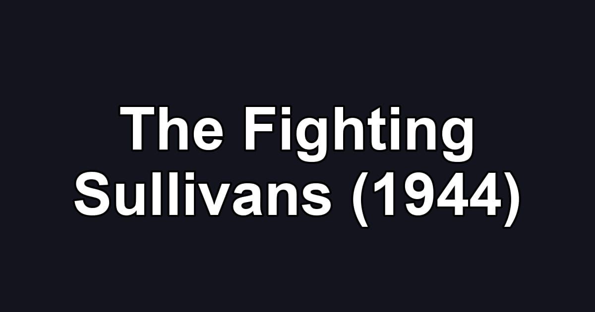 The Fighting Sullivans (1944)