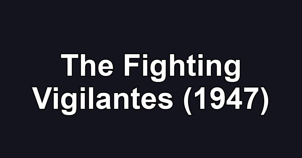 The Fighting Vigilantes (1947)
