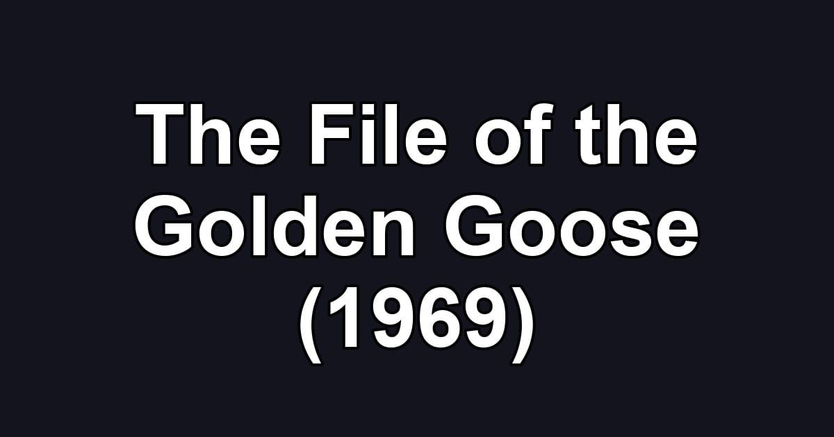 The File of the Golden Goose (1969)