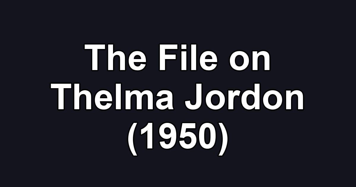 The File on Thelma Jordon (1950)
