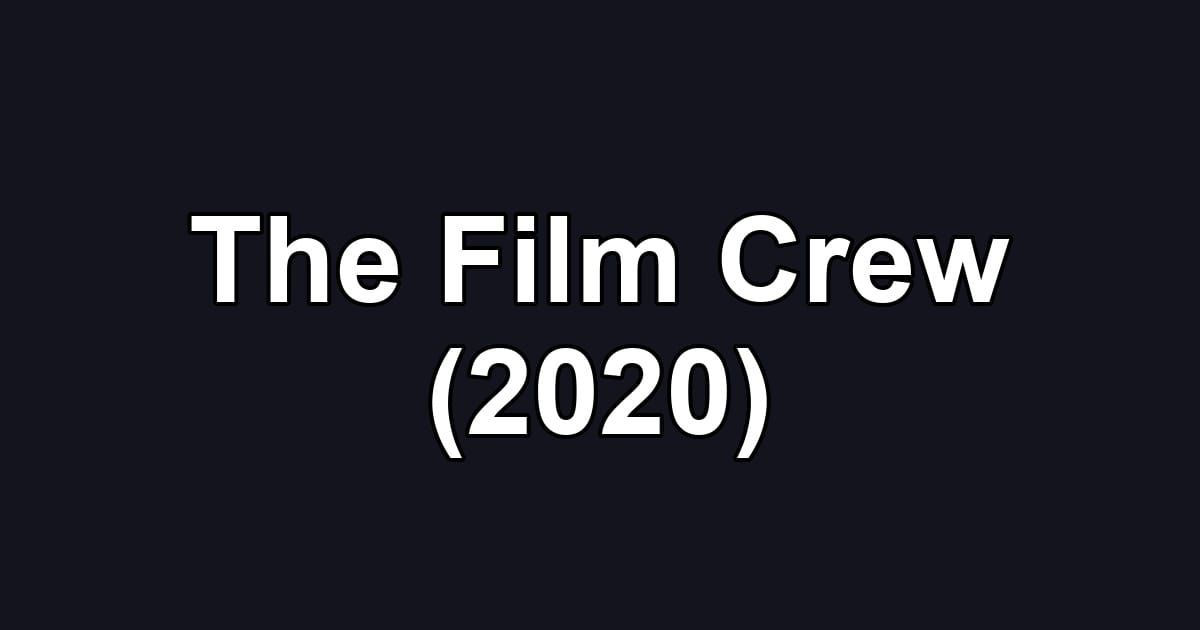 The Film Crew (2020)