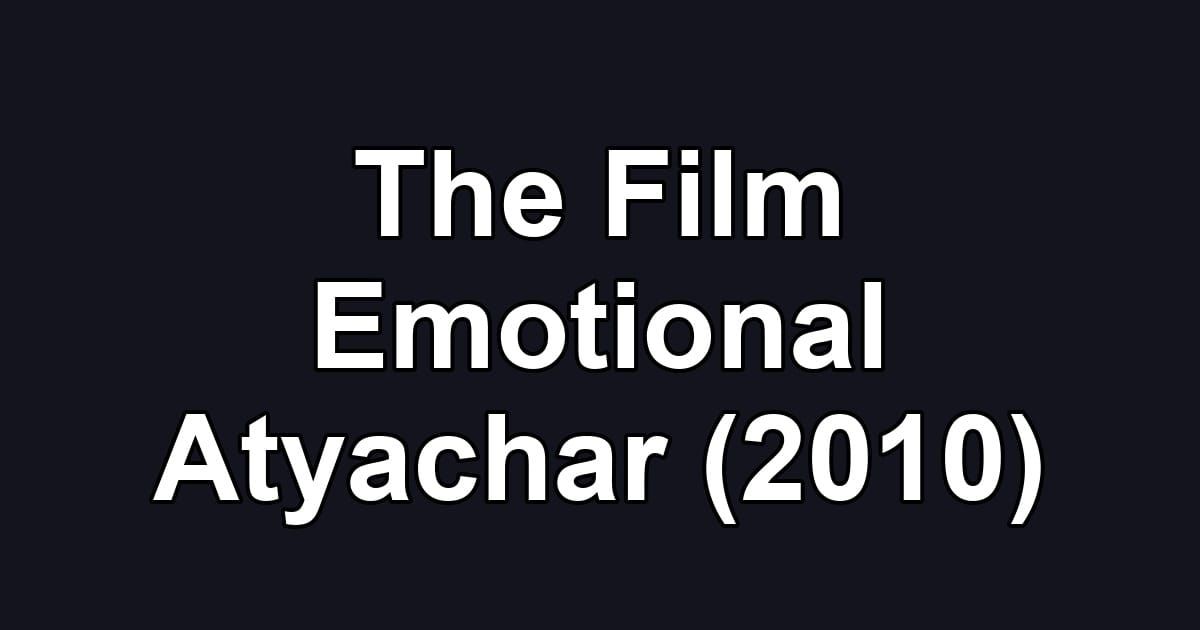 The Film Emotional Atyachar (2010)