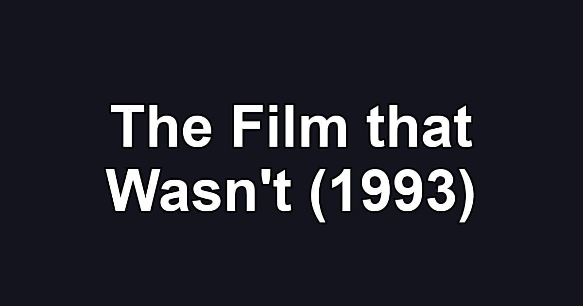 The Film that Wasn't (1993)