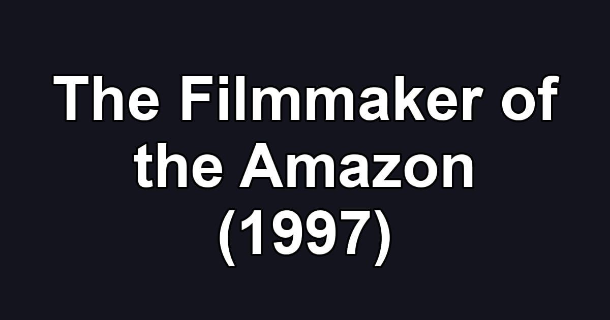 The Filmmaker of the Amazon (1997)