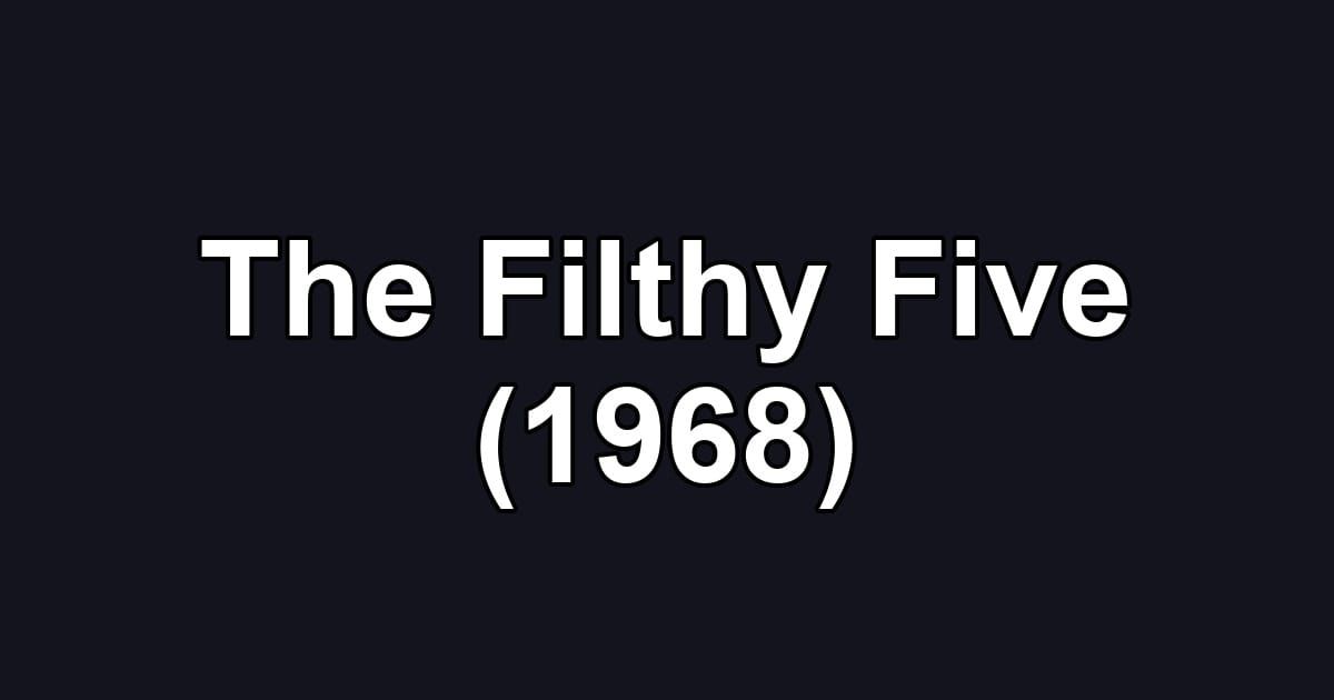 The Filthy Five (1968)