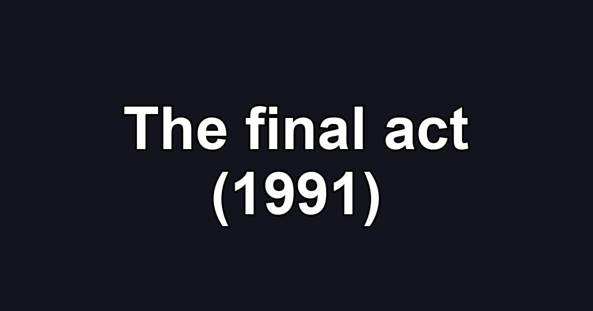 The final act (1991)