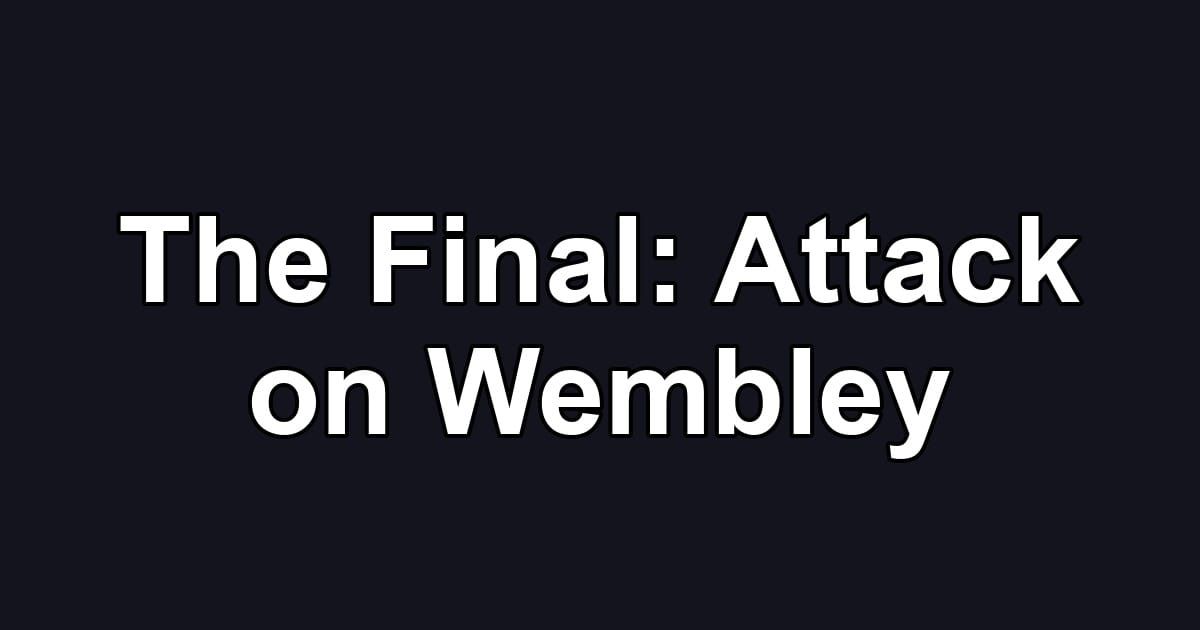 The Final: Attack on Wembley
