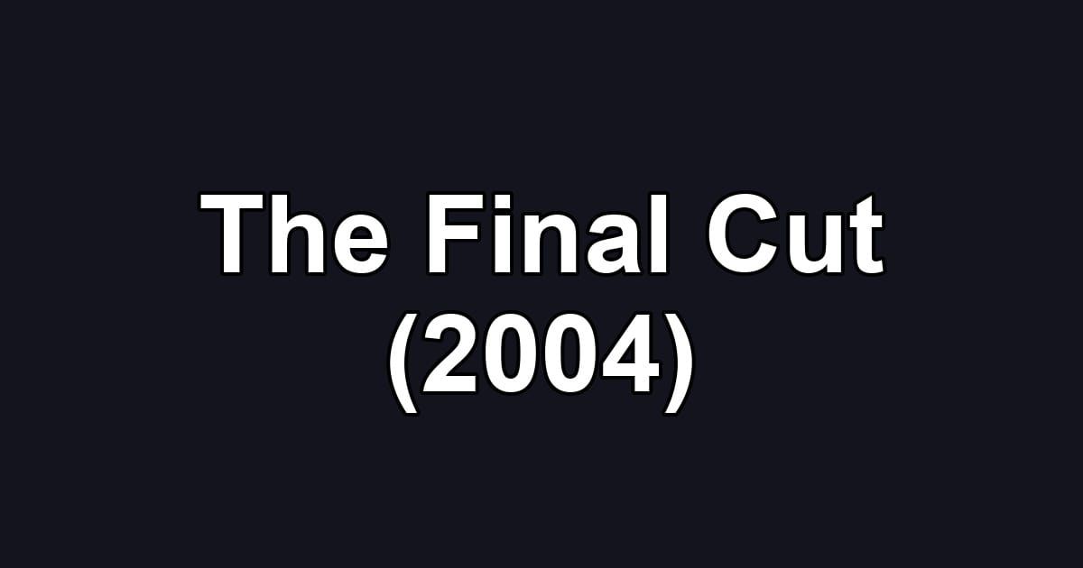 The Final Cut (2004)