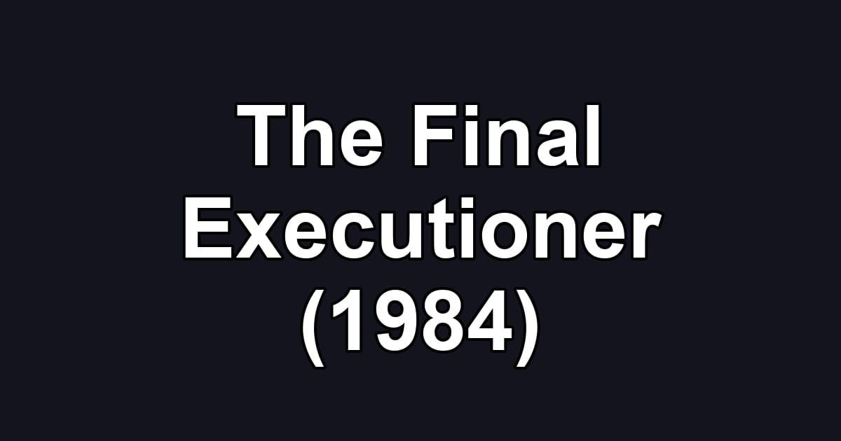The Final Executioner (1984)