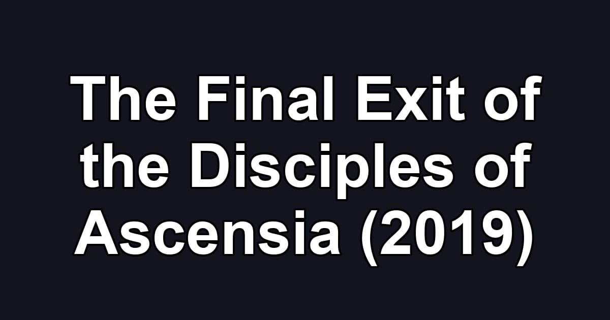 The Final Exit of the Disciples of Ascensia (2019)