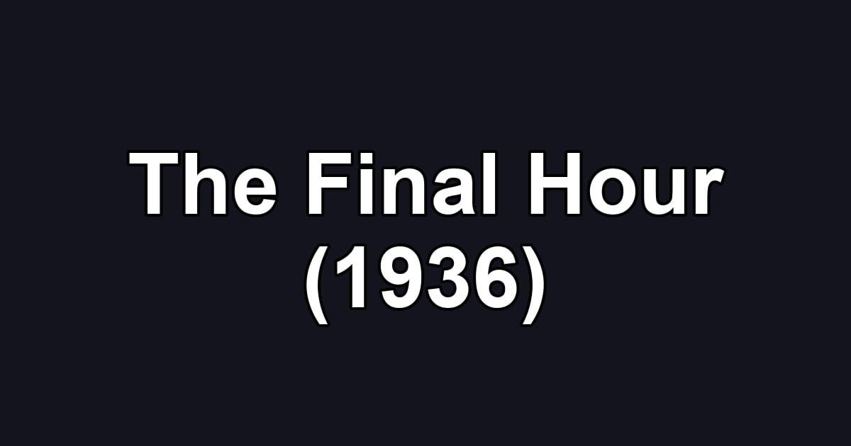 The Final Hour (1936)