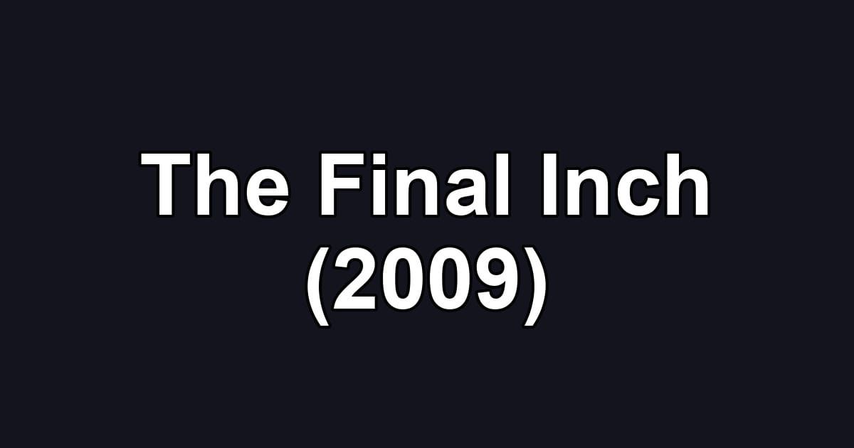 The Final Inch (2009)