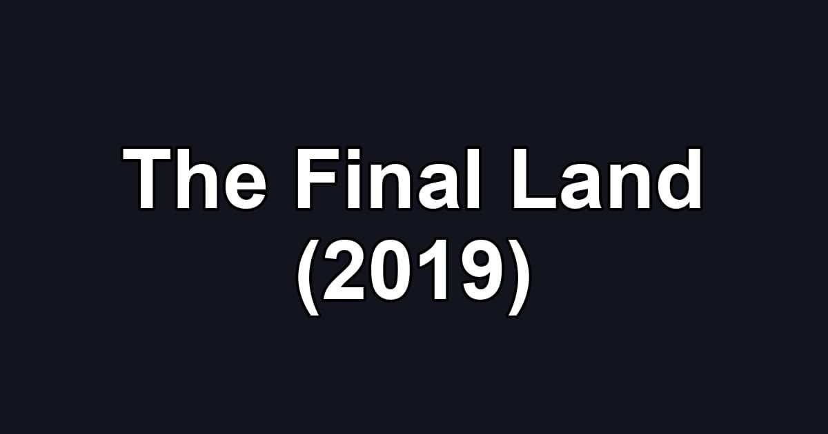 The Final Land (2019)