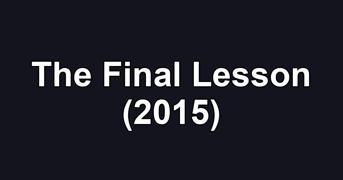 The Final Lesson (2015)
