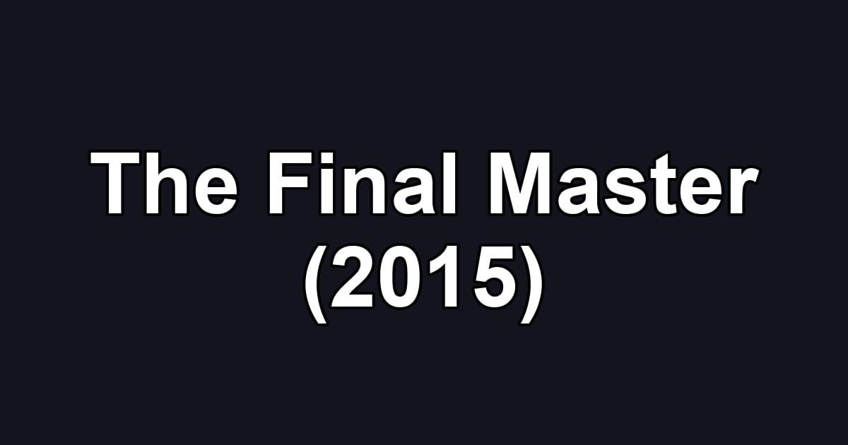 The Final Master (2015)