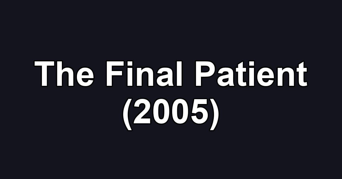 The Final Patient (2005)