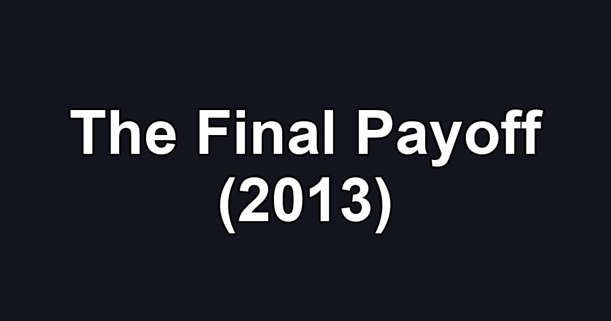 The Final Payoff (2013)