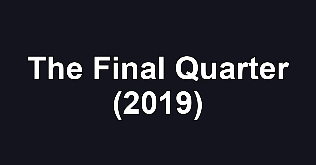 The Final Quarter (2019)