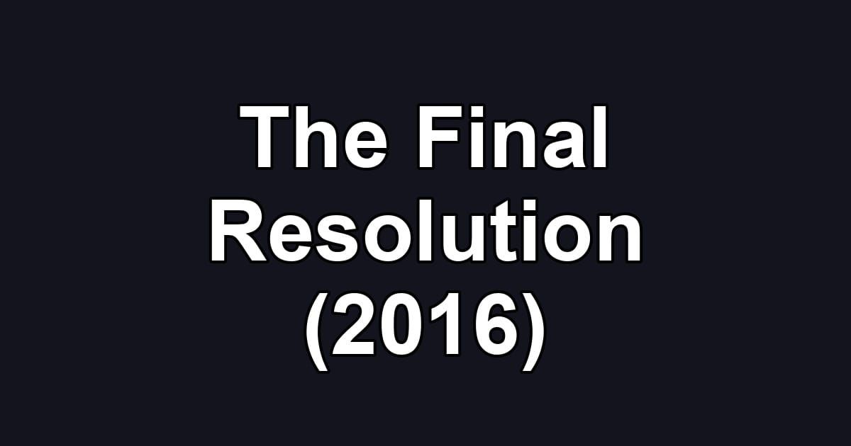 The Final Resolution (2016)