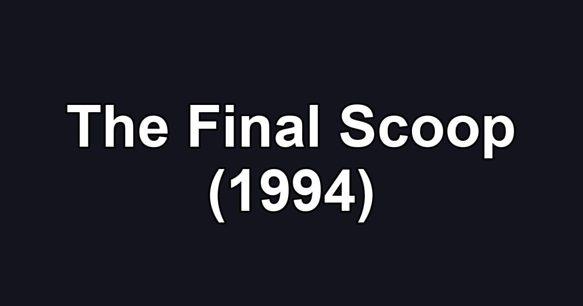 The Final Scoop (1994)